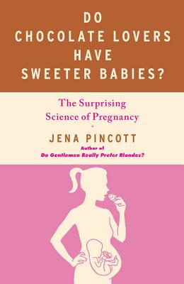 Do Chocolate Lovers Have Sweeter Babies: The Surprising Science of Pregnancy