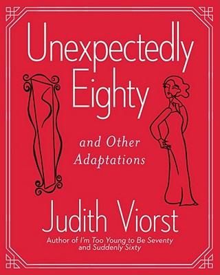 Image for Unexpectedly Eighty: And Other Adaptations (Judith Viorst's Decades)