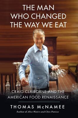 Man Who Changed the Way We Eat: Craig Claiborne and the American Food Renaissance