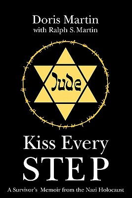 Kiss Every Step Signed by Author A Survivor's Memoir from the Nazi Holocaust