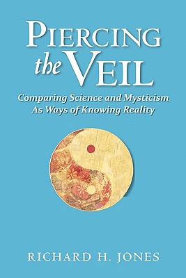 Piercing the Veil: Comparing Science and Mysticism as Ways of Knowing Reality