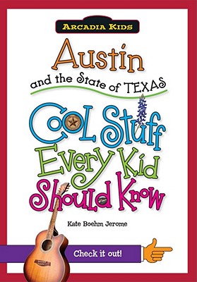 Austin and the State of Texas:: Cool Stuff Every Kid Should Know (Arcadia Kids)