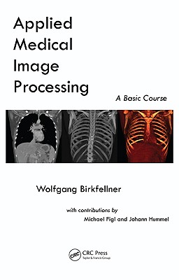Applied Medical Image Processing: A Basic Course