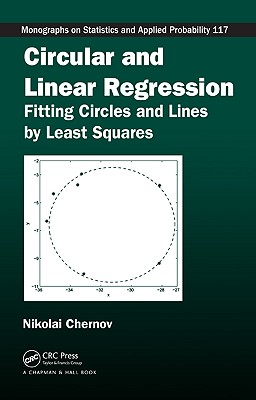 Circular and Linear Regression: Fitting Circles and Lines by Least Squares (Chapman & Hall/CRC Monographs on Statistics and Applied Probability)