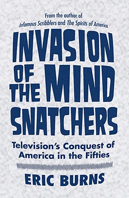 Image for Invasion of the Mind Snatchers: Television's Conquest of America in the Fifties
