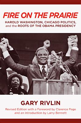 Image for Fire on the Prairie: Harold Washington, Chicago Politics, and the Roots of the Obama Presidency (Urban Life, Landscape and Policy)