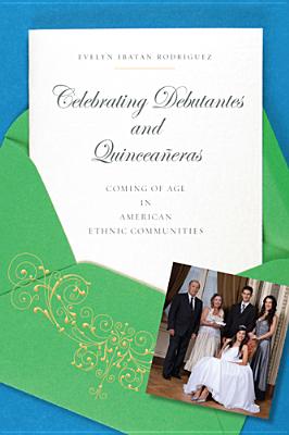 Celebrating Debutantes and Quinceaeras: Coming of Age in American Ethnic Communities
