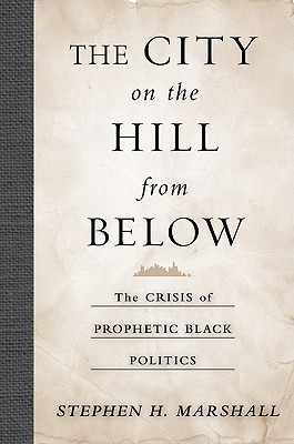 The City on the Hill From Below: The Crisis of Prophetic Black Politics