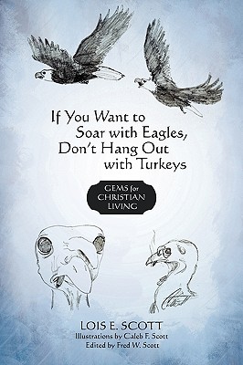 If You Want to Soar with Eagles, Don't Hang Out with Turkeys: Gems for Christian Living