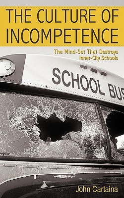 The Culture of Incompetence: The Mind-Set That Destroys Inner-City Schools