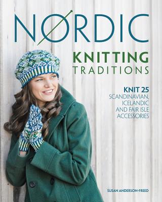 Image for Nordic Knitting Traditions: Knit 25 Scandinavian, Icelandic and Fair Isle Accessories Nordic Knitting Traditions: Knit 25 Scandinavian, Icelandic and Fair Isle Accessories