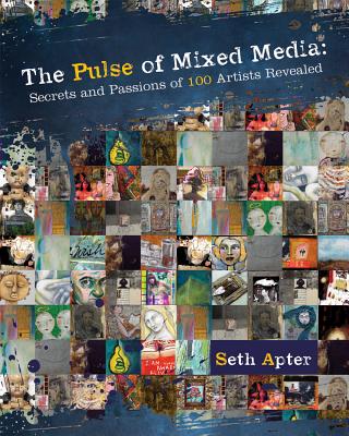 Image for The Pulse of Mixed Media: Secrets and Passions of 100 Artists Revealed