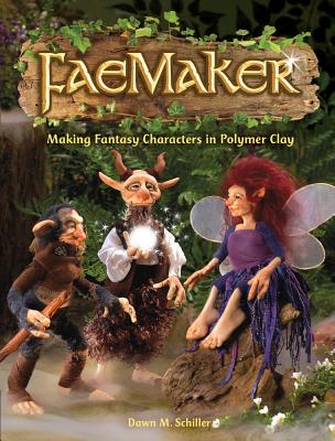 Faemaker; Making Fantasy Characters in Polymer Clay