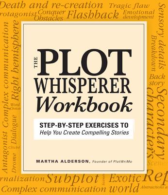 Plot Whisperer Workbook: Step-By-Step Exercises to Help You Create Compelling Stories
