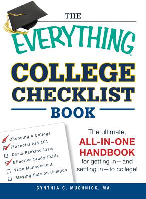 The Everything College Checklist Book: The Ultimate, All-in-one Handbook for Getting In - and Settling In - to College! (Everything Series)