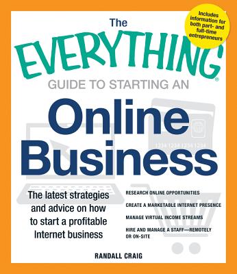 Image for The Everything Guide to Starting an Online Business: The Latest Strategies and Advice on How To Start a Profitable Internet Business