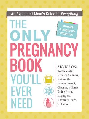 Image for The Only Pregnancy Book You'll Ever Need: An Expectant Mom's Guide to Everything The Only Pregnancy Book You'll Ever Need: An Expectant Mom's Guide to Everything
