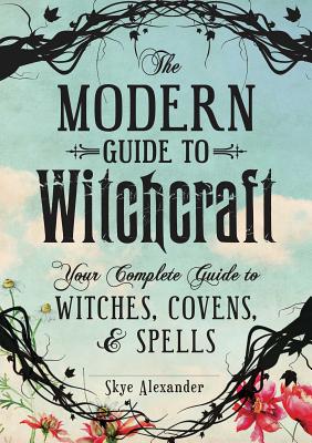 Image for The Modern Guide to Witchcraft: Your Complete Guide to Witches, Covens, and Spells (Modern Witchcraft)