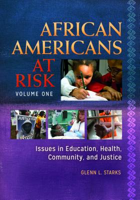 African Americans at Risk [2 volumes]: Issues in Education, Health, Community, and Justice [2 volumes]