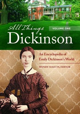 All Things Dickinson: An Encyclopedia of Emily Dickinson's World [2 volumes]