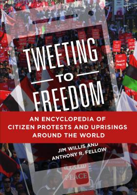 Tweeting to Freedom: An Encyclopedia of Citizen Protests and Uprisings around the World