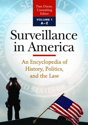 Surveillance in America [2 volumes]: An Encyclopedia of History, Politics, and the Law [2 volumes]