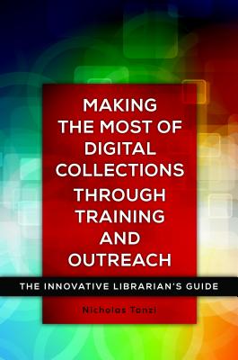 Making the Most of Digital Collections through Training and Outreach: The Innovative Librarian's Guide