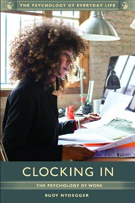 Clocking In: The Psychology of Work (The Psychology of Everyday Life)