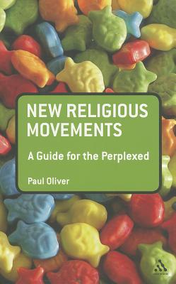 New Religious Movements: A Guide for the Perplexed (Guides for the Perplexed)