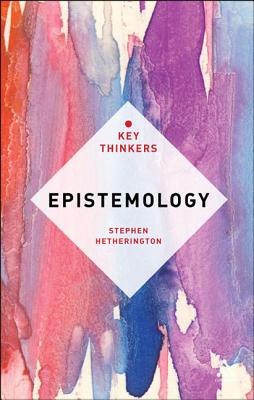 Epistemology: The Key Thinkers