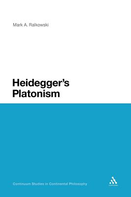 Heidegger's Platonism (Continuum Studies in Continental Philosophy)
