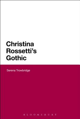 Christina Rossetti's Gothic (Continuum Literary Studies)