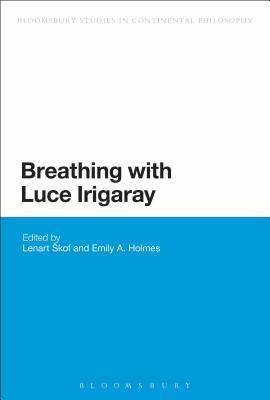 Breathing with Luce Irigaray (Bloomsbury Studies in Continental Philosophy)
