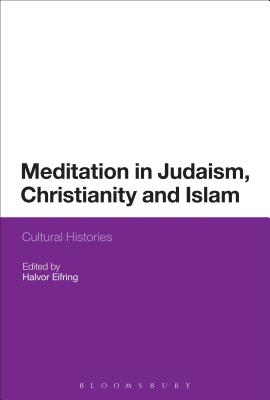 Meditation in Judaism, Christianity and Islam: Cultural Histories