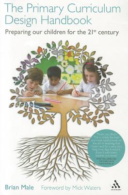 The Primary Curriculum Design Handbook: Preparing our Children for the 21st Century