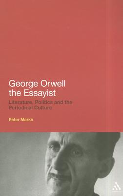 George Orwell the Essayist: Literature, Politics and the Periodical Culture