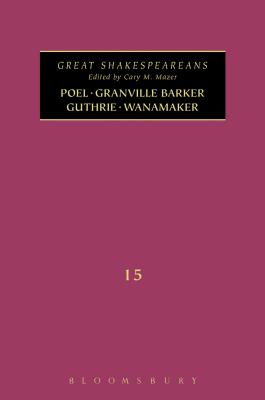 Poel, Granville Barker, Guthrie, Wanamaker: Great Shakespeareans: Volume XV