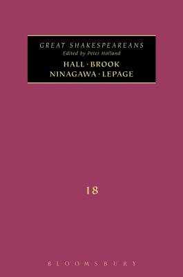 Brook, Hall, Ninagawa, Lepage: Great Shakespeareans: Volume XVIII