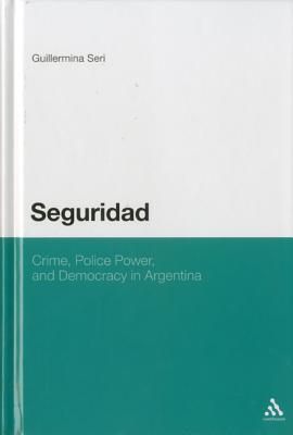 Seguridad: Crime, Police Power, and Democracy in Argentina