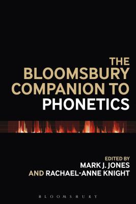 The Bloomsbury Companion to Phonetics (Bloomsbury Companions) [Hardcover] Jones, Mark J. and Knight, Rachael-Anne