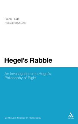 Hegel's Rabble: An Investigation into Hegel's Philosophy of Right (Continuum Studies in Philosophy)
