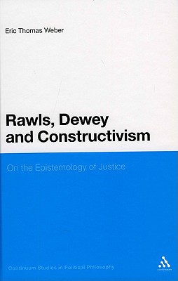 Image for Rawls, Dewey, and Constructivism: On the Epistemology of Justice (Continuum Studies In Political Philosophy)