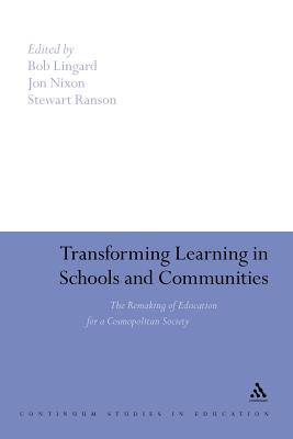 Transforming Learning in Schools and Communities: The Remaking Of Education For A Cosmopolitan Society (Continuum Studies in Education)