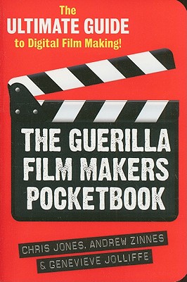 Image for The Guerilla Film Makers Pocketbook: The Ultimate Guide to Digital Film Making The Guerilla Film Makers Pocketbook: The Ultimate Guide to Digital Film Making