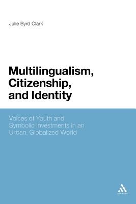 Multilingualism, Citizenship, and Identity: Voices of Youth and Symbolic Investments in an Urban, Globalized World