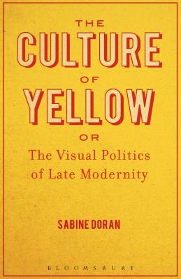 The Culture of Yellow: Or, The Visual Politics of Late Modernity