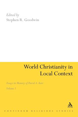 World Christianity in Local Context: Essays in Memory of David A. Kerr Volume 1