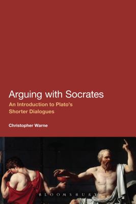 Arguing With Socrates: An Introduction to Plato's Shorter Dialogues