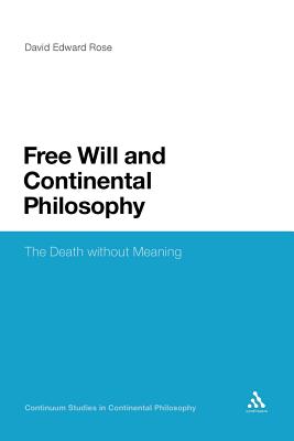 Free Will and Continental Philosophy: The Death without Meaning (Continuum Studies in Continental Philosophy, 75)