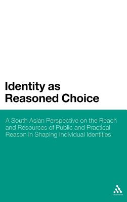Identity as Reasoned Choice: A South Asian Perspective on The Reach and Resources of Public and Practical Reason in Shaping Individual Identities